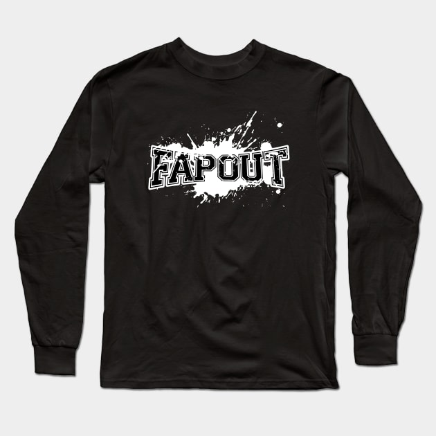 Fap Out Long Sleeve T-Shirt by GoldenGear